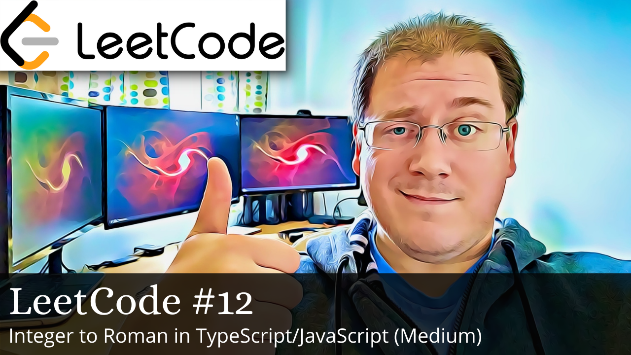 Cover Image for LeetCode – Integer to Roman (#12) in TypeScript/JavaScript